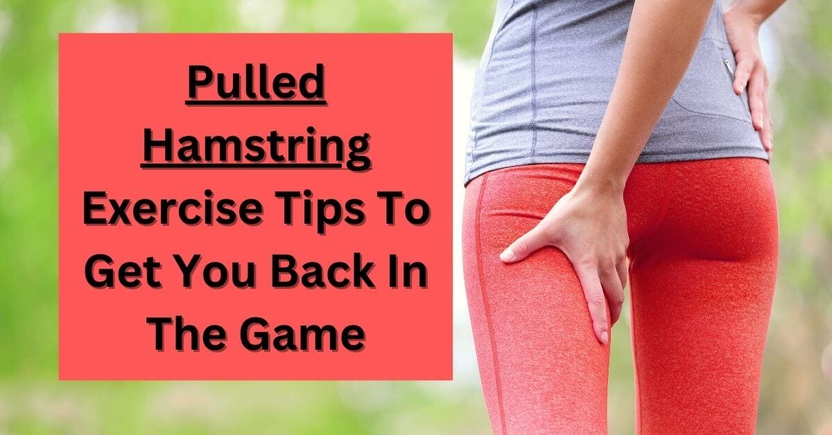 Pulled Hamstring Exercise Tips To Get You Back In The Game