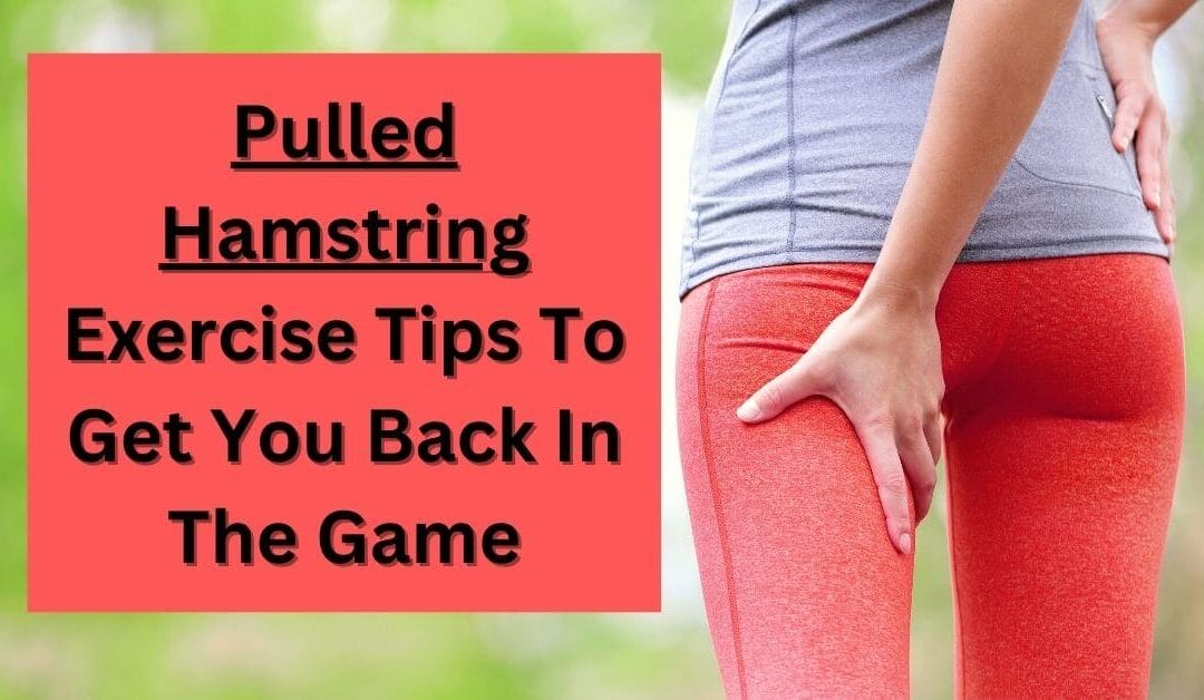 Pulled Hamstring Exercise Tips To Get You Back In The Game