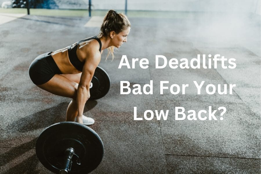 Are Deadlifts Bad For Your Low Back?