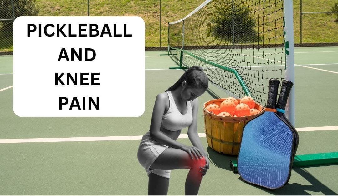 Pickleball and Knee Pain: Everything You Need To Know
